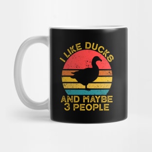 I Like Ducks And Maybe Like 3 People Mug